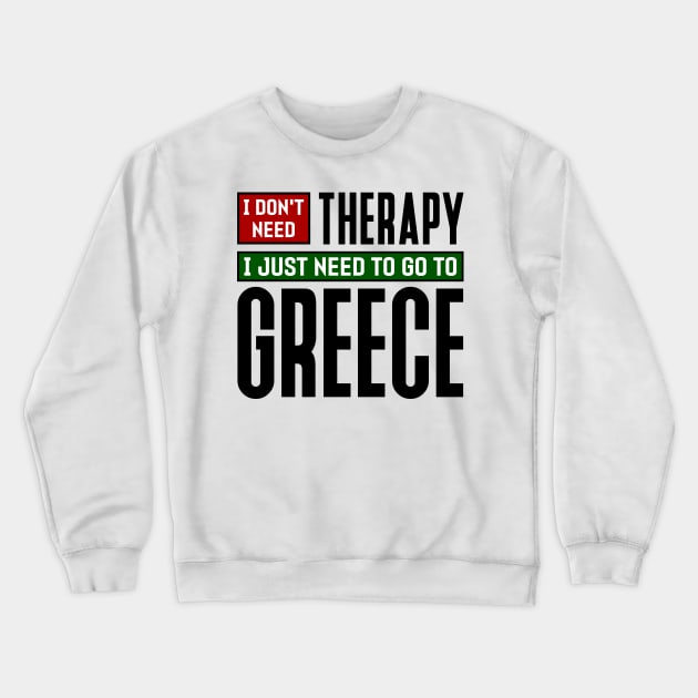 I don't need therapy, I just need to go to Greece Crewneck Sweatshirt by colorsplash